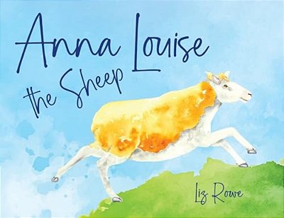Anna Louise The Sheep: A Funny Farmyard Rhyming Story That Kids Will Want To Read Aloud Again And Again-..