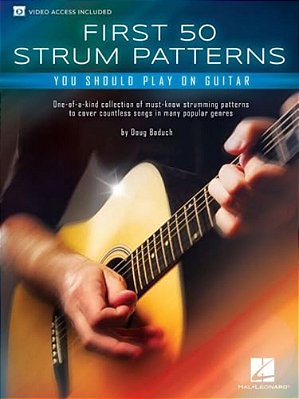 First 50 Strum Patterns You Should Play On Guitar: One-Of-a-kind Collection Of Must-Know Strumming Patterns To Cover Countless Songs In Many Popular G-..