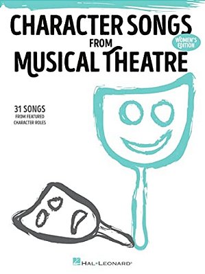 Character Songs From Musical Theatre - Women's Edition: 31 Songs From Featured Character Roles-..