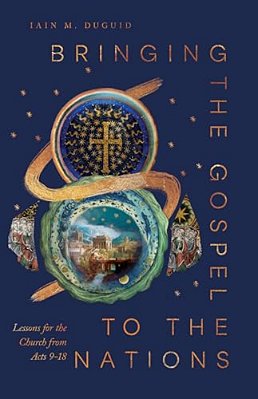 Bringing The Gospel To The Nations: Lessons For The Church From Acts 9-18-..
