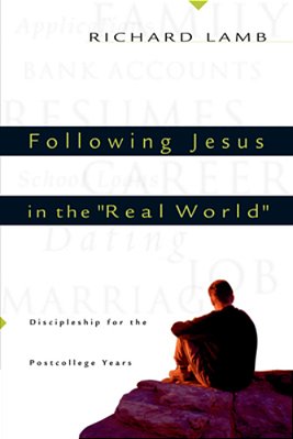 Following Jesus In The Real World: Discipleship For The Post-College Years-..
