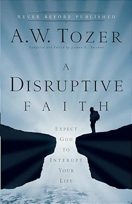 Disruptive Faith: Expect God To Interrupt Your Life-..