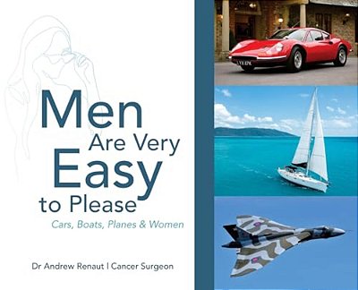 Men Are Very Easy To Please: A Humorous Look At Men's Mental Health And Their Passion For Cars, Boats, Planes And Women-..