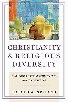 Christianity And Religious Diversity: Clarifying Christian Commitments In A Globalizing Age-..