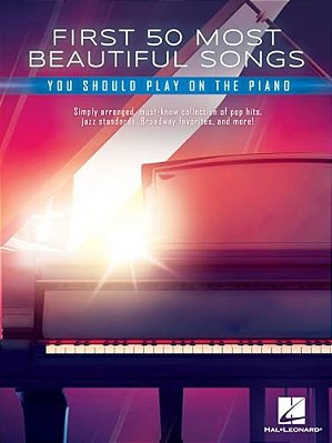First 50 Most Beautiful Songs You Should Play On Piano Sheet Music Easy Piano Songbook With 50 Beloved Pop, Classical, Film, And Standard Favorites Fo-..