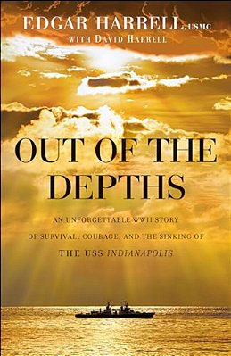 Out Of The Depths: An Unforgettable Wwii Story Of Survival, Courage, And The Sinking Of The Uss Indianapolis-..