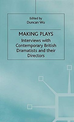 Making Plays: Interviews With Contemporary British Dramatists And Directors-..