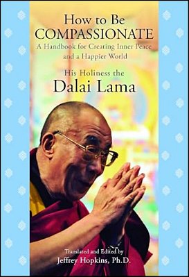 How To Be Compassionate: A Handbook For Creating Inner Peace And A Happier World-..