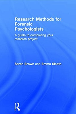 Research Methods For Forensic Psychologists: A Guide To Completing Your Research Project-..