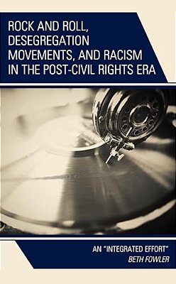 Rock And Roll, Desegregation Movements, And Racism In The Post-Civil Rights Era: An Integrated Effort-..