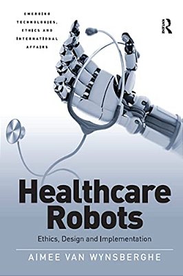 Healthcare Robots: Ethics, Design And Implementation-..