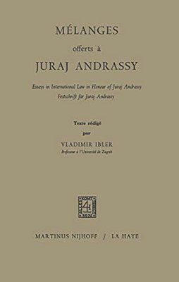 Mélanges Offerts À Juraj Andrassy: Essays In International Law In Honour Of Juraj Andrassy/Festschrift Für Juraj Andrassy-..