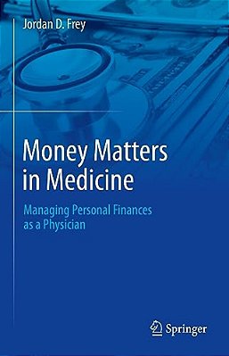 Money Matters In Medicine: Managing Personal Finances As A Physician-..