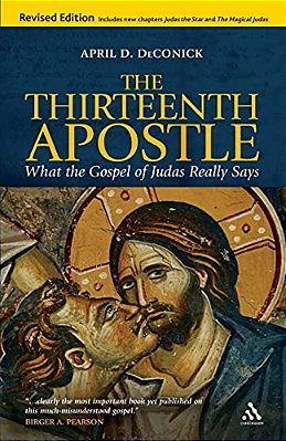 The Thirteenth Apostle: Revised Edition: What The Gospel Of Judas Really Says-..