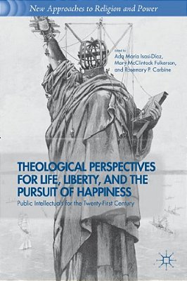 Theological Perspectives For Life, Liberty, And The Pursuit Of Happiness: Public Intellectuals For The Twenty-First Century-..