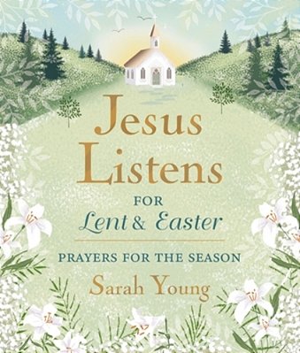 Jesus Listens--for Lent And Easter, Padded Hardcover, With Full Scriptures: Prayers For The Season - The Perfect Christian Gift For Lent And Easter-..