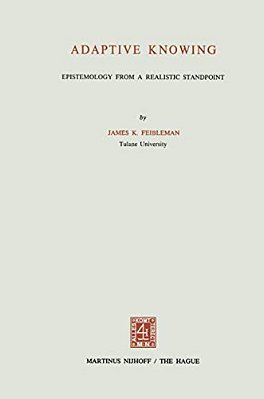 Adaptive Knowing: Epistemology From A Realistic Standpoint-..