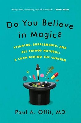Do You Believe In Magic?: Vitamins, Supplements, And All Things Natural: A Look Behind The Curtain-..