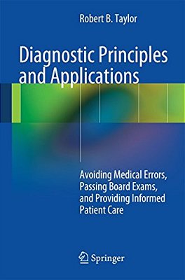 Diagnostic Principles And Applications: Avoiding Medical Errors, Passing Board Exams, And Providing Informed Patient Care-..