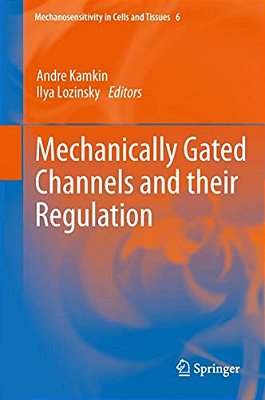 Mechanically Gated Channels And Their Regulation-..