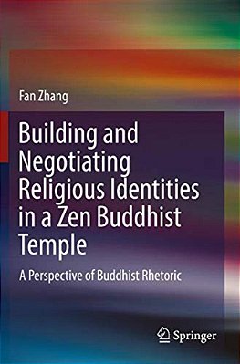 Building And Negotiating Religious Identities In A Zen Buddhist Temple: A Perspective Of Buddhist Rhetoric-..