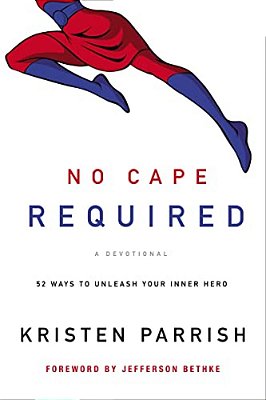The No Cape Required: A Devotional: 52 Ways To Unleash Your Inner Hero-..