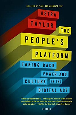 The People's Platform: Taking Back Power And Culture In The Digital Age-..