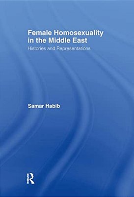 Female Homosexuality In The Middle East: Histories And Representations-..