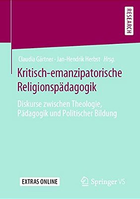 Kritisch-Emanzipatorische Religionspädagogik: Diskurse Zwischen Theologie, Pädagogik Und Politischer Bildung-..