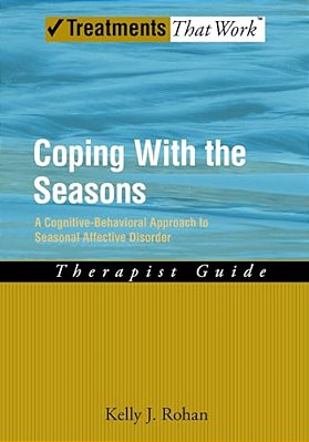 Coping With The Seasons: A Cognitive Behavioral Approach To Seasonal Affective Disorder, Therapist Guide-..