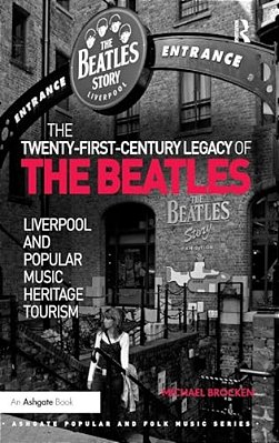The Twenty-First-century Legacy Of The Beatles: Liverpool And Popular Music Heritage Tourism-..
