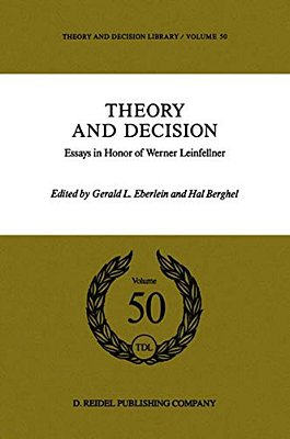 Theory And Decision: Essays In Honor Of Werner Leinfellner-..