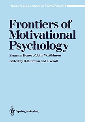 Frontiers Of Motivational Psychology: Essays In Honor Of John W. Atkinson-..