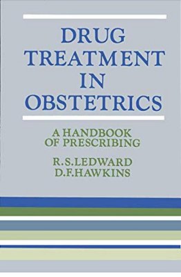 Drug Treatment In Obstetrics: A Handbook Of Prescribing-..