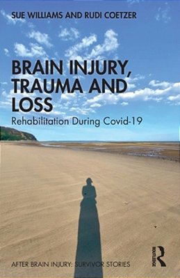Brain Injury, Trauma And Loss: Rehabilitation During Covid-19-..