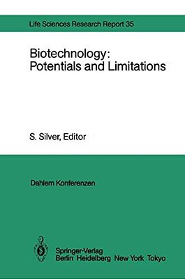 Biotechnology: Potentials And Limitations: Report Of The Dahlem Workshop On Biotechnology: Potentials And Limitations Berlin 1985, March 24-29-..