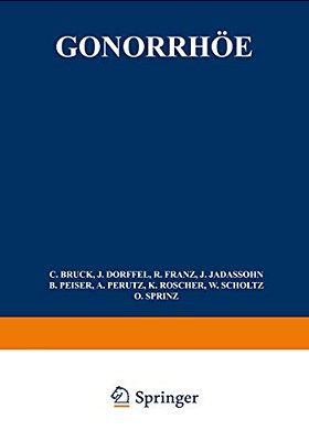 Gonorrhöe: Allgemeine Ätiologie, Pathologie, Bakteriologische Diagnose, Immunität, Serodiagnose, Hautreaktionen, Allgemeinbehandlung, Grundlagen Lokal-..