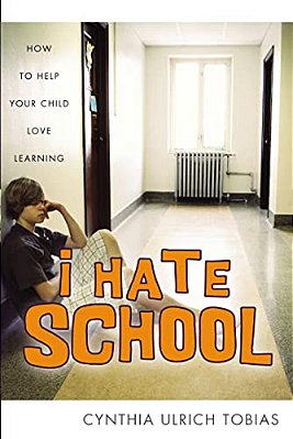 I Hate School: How To Help Your Child Love Learning-..