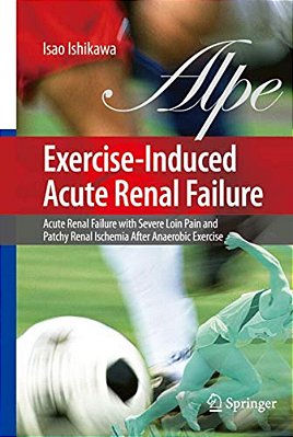 Exercise-Induced Acute Renal Failure: Acute Renal Failure With Severe Loin Pain And Patchy Renal Ischemia After Anaerobic Exercise-..