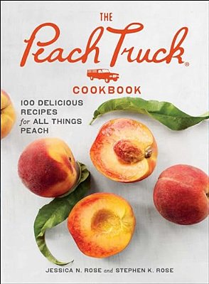 The Peach Truck Cookbook: 100 Delicious Recipes For All Things Peach-..