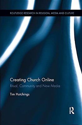 Creating Church Online: Ritual, Community And New Media-..