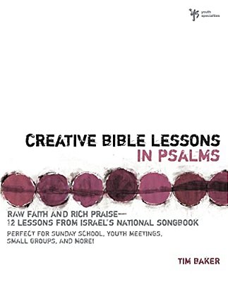 Creative Bible Lessons In Psalms: Raw Faith & Rich Praise 12 Sessions From Israel's National Songbook-..