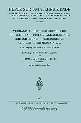 Verhandlungen Der Deutschen Gesellschaft Für Unfallheilkunde Versicherungs-, Versorgungs- Und Verkehrsmedizin E. V.: XXXI. Tagung Vom 8. Bis 10. Mai 1-..