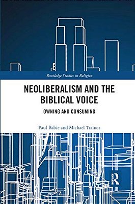 Neoliberalism And The Biblical Voice: Owning And Consuming-..