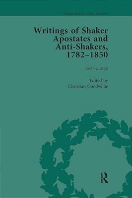 Writings Of Shaker Apostates And Anti-Shakers, 1782-1850 Vol 3-..