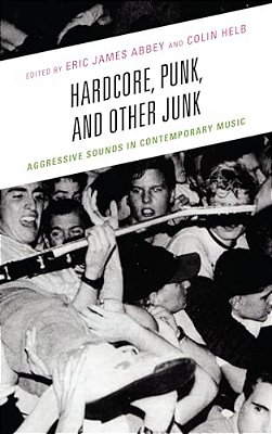 Hardcore, Punk, And Other Junk: Aggressive Sounds In Contemporary Music-..