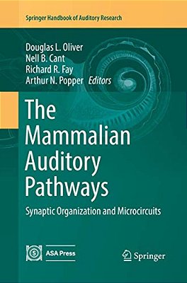 The Mammalian Auditory Pathways: Synaptic Organization And Microcircuits-..