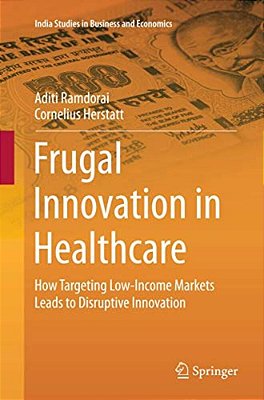 Frugal Innovation In Healthcare: How Targeting Low-Income Markets Leads To Disruptive Innovation-..