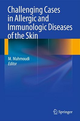 Challenging Cases In Allergic And Immunologic Diseases Of The Skin-..