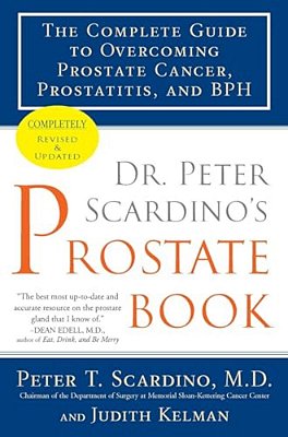 Dr. Peter Scardino's Prostate Book: The Complete Guide To Overcoming Prostate Cancer, Prostatitis, And Bph-..